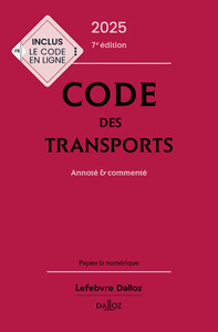 CODE DES TRANSPORTS 2025, ANNOTE & COMMENTE. 7E ED.