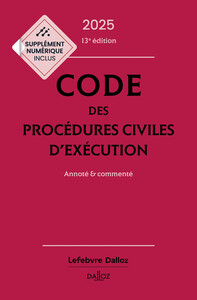 Code des procédures civiles d'exécution 2025, annoté et commenté. 13e éd.