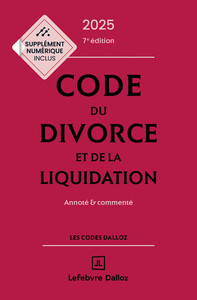 Code du divorce et de la liquidation 2025, annoté et commenté. 7e éd.
