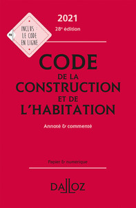 CODE DE LA CONSTRUCTION ET DE L'HABITATION 2021 - ANNOTE ET COMMENTE
