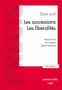 DROIT CIVIL. LES SUCCESSIONS. LES LIBERALITES. 5E ED.