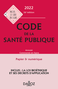 Code de la santé publique 2022 36ed - Annoté commenté en ligne