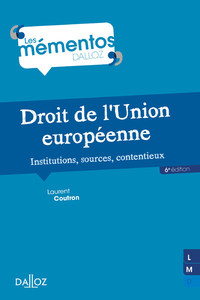 DROIT DE L'UNION EUROPEENNE. INSTITUTIONS, SOURCES, CONTENTIEUX. 6E ED. - INSTITUTIONS, SOURCES, CON