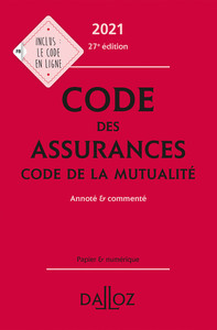 CODE DES ASSURANCES, CODE DE LA MUTUALITE 2021, ANNOTE ET COMMENTE. 27E ED.