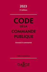 CODE DE LA COMMANDE PUBLIQUE 2023 5ED - ANNOTE ET COMMENTE