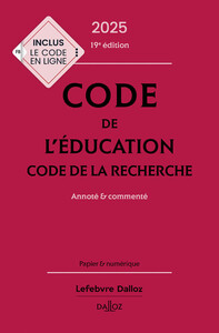 CODE DE L'EDUCATION, CODE DE LA RECHERCHE 2025, ANNOTE ET COMMENTE. 19E ED.