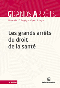 LES GRANDS ARRETS DU DROIT DE LA SANTE. 4E ED.