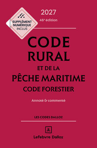 CODE RURAL ET DE LA PECHE MARITIME - CODE FORESTIER 2026, ANNOTE ET COMMENTE. 46E ED.