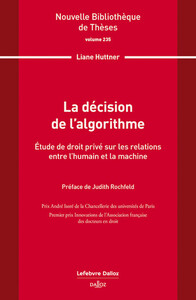 LA DECISION DE L'ALGORITHME. VOLUME 235 - ETUDE DE DROIT PRIVE SUR LES RELATIONS ENTRE L'HUMAIN ET L