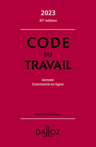 CODE DU TRAVAIL 2023 87ED - ANNOTE, COMMENTE EN LIGNE