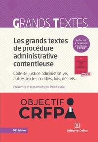 LES GRANDS TEXTES DE PROCEDURE ADMINISTRATIVE CONTENTIEUSE. CODE DE JUSTICE ADMINISTRATIVE..10E ED.