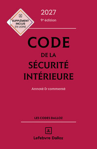 Code de la sécurité intérieure 2027, Annoté et commenté. 9e éd.