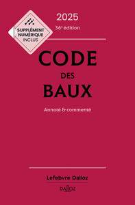 Code des baux 2025, Annoté et commenté. 36e éd.