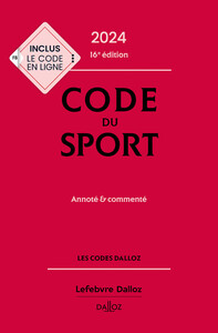 CODE DU SPORT 2024, ANNOTE ET COMMENTE. 16E ED.