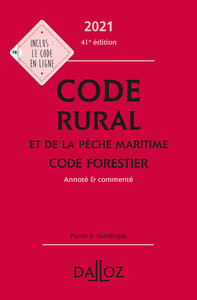 CODE RURAL ET DE LA PECHE MARITIME CODE FORESTIER 2021 41ED - ANNOTE ET COMMENTE