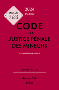 CODE DE LA JUSTICE PENALE DES MINEURS 2024 3ED - ANNOTE ET COMMENTE