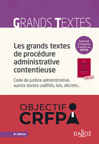 LES GRANDS TEXTES DE PROCEDURE ADMINISTRATIVE CONTENTIEUSE. CODE DE JUSTICE ADMINISTRATIVE.... 6E ED