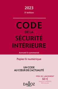 CODE DE LA SECURITE INTERIEURE 2023 5ED - ANNOTE ET COMMENTE