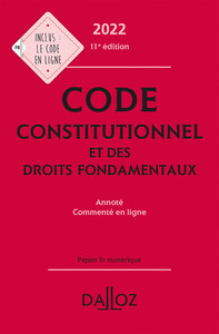 Code constitutionnel et des droits fondamentaux 2022 annoté et commenté en ligne. 11e éd.