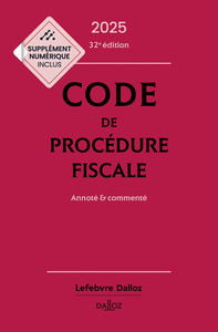 Code de procédure fiscale 2025, annoté et commenté. 32e éd.