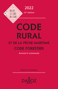 CODE RURAL ET DE LA PECHE MARITIME - CODE FORESTIER 2022 42ED - ANNOTE ET COMMENTE