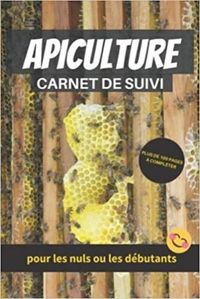 APICULTURE POUR LES NULS OU LES DEBUTANTS CARNET DE SUIVI PLUS DE 100 PAGES A COMPLETER - CAHIER DAP