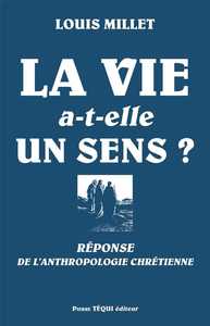 La vie a-t-elle un sens? - Réponse de l'anthropologie chrétienne