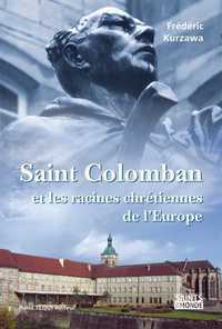 SAINT COLOMBAN - ET LES RACINES CHRETIENNES DE L'EUROPE