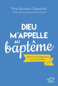 DIEU M'APPELLE AU BAPTEME - PARCOURS DE PREPARATION POUR LES 12-16 ANS
