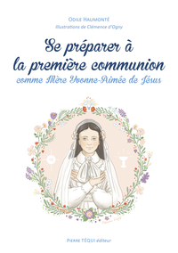 SE PREPARER A LA PREMIERE COMMUNION COMME MERE YVONNE-AIMEE DE JESUS - EDITION ILLUSTREE
