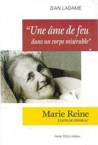 Une âme de feu dans un corps misérable - Correspondance de Marie-Reine, Clotilde Gerbeau