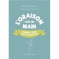 L'ORAISON CLES EN MAIN - COMMENT PRIER AVEC LES ENFANTS