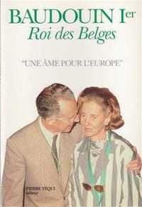 Baudouin Ier, roi des Belges - Une âme pour l'Europe