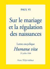 SUR LE MARIAGE ET LA REGULATION DES NAISSANCES - LETTRE ENCYCLIQUE HUMANAE VITAE - LETTRE ENCYCLIQUE
