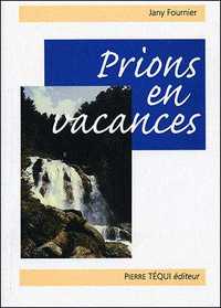 PRIONS EN VACANCES - 2E EDITION REVUE ET AUGMENTEE