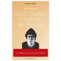 SAINT CHARBEL, PROPHETE DE L'AMOUR - LE SILENCE, LA CROIX ET LE SALUT