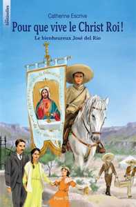 POUR QUE VIVE LE CHRIST ROI ! - LES SENTINELLES - LE BIENHEUREUX JOSE DEL RIO