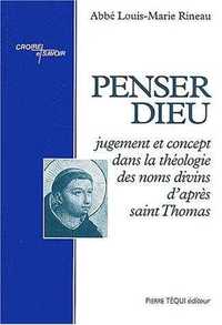PENSER DIEU - JUGEMENT ET CONCEPT DANS LA THEOLOGIE DES NOMS DIVINS D'APRES SAINT THOMAS