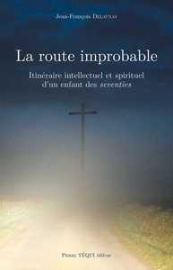LA ROUTE IMPROBABLE - ITINERAIRE INTELLECTUEL ET SPIRITUEL D'UN ENFANT DES SEVENTIES