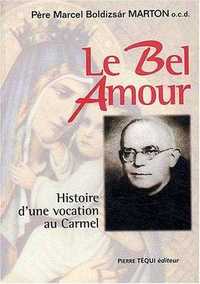 LE BEL AMOUR - HISTOIRE D'UNE VOCATION AU CARMEL