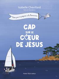 CAP SUR LE COEUR DE JESUS - CONTE POUR SE PREPARER A LA COMMUNION - EDITION ILLUSTREE
