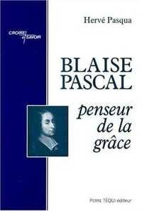 BLAISE PASCAL PENSEUR DE LA GRACE