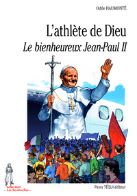 L'athlète de Dieu - Le bienheureux Jean-Paul II
