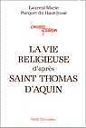 La vie religieuse d'après Saint Thomas d' Aquin