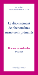 LE DISCERNEMENT DE PHENOMENES SURNATURELS PRESUMES - NORMES PROCEDURALES - 17 MAI 2024