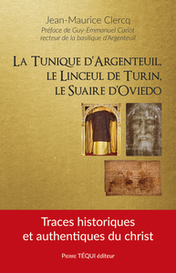 La tunique d’Argenteuil, le linceul de Turin, le suaire d’Oviedo
