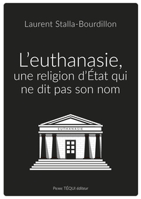 L'EUTHANASIE, UNE RELIGION D'ETAT QUI NE DIT PAS SON NOM