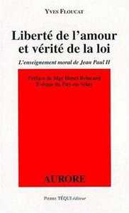 LIBERTE DE L'AMOUR ET VERITE DE LA LOI - L'ENSEIGNEMENT MORAL DE JEAN PAUL II