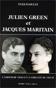 JULIEN GREEN ET JACQUES MARITAIN - L'AMOUR DU VRAI ET LA FIDELITE DU COEUR