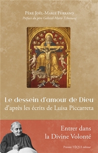 LE DESSEIN D'AMOUR DE DIEU - D APRES LES ECRITS DE LUISA PICCARRETA